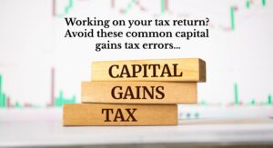 Wooden blocks spelling the words "Capital Gains Tax". Overlaid text reads "Working on your tax return? Avoid these common capital gains tax errors…"
